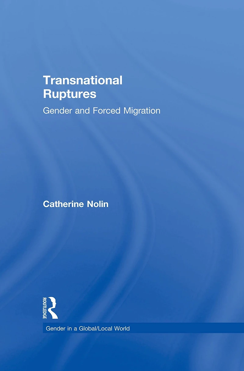 Transnational Ruptures: Gender and Forced Migration