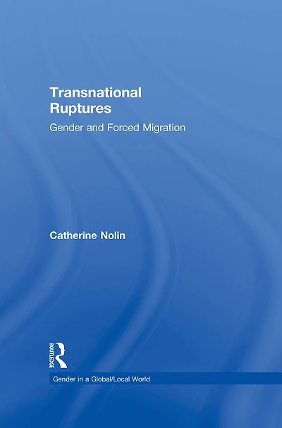 Transnational Ruptures: Gender and Forced Migration