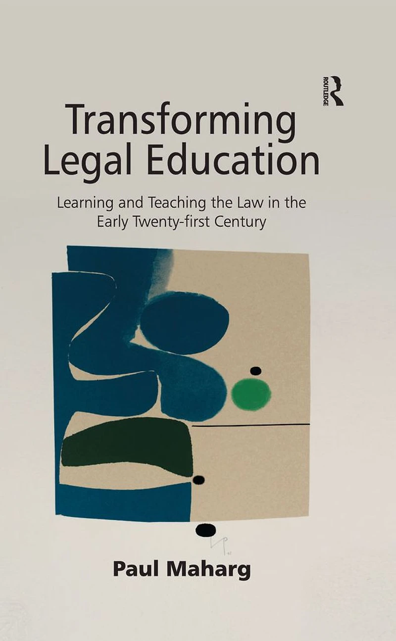 Transforming Legal Education: Learning and Teaching the Law Early Twenty-first Century
