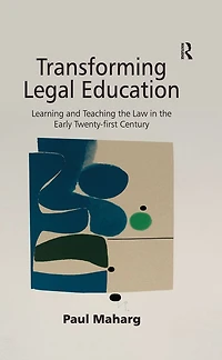 Transforming Legal Education: Learning and Teaching the Law Early Twenty-first Century