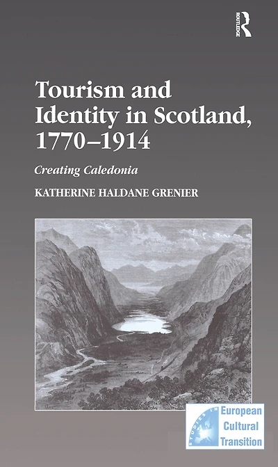 Tourism and Identity Scotland, 1770-1914: Creating Caledonia