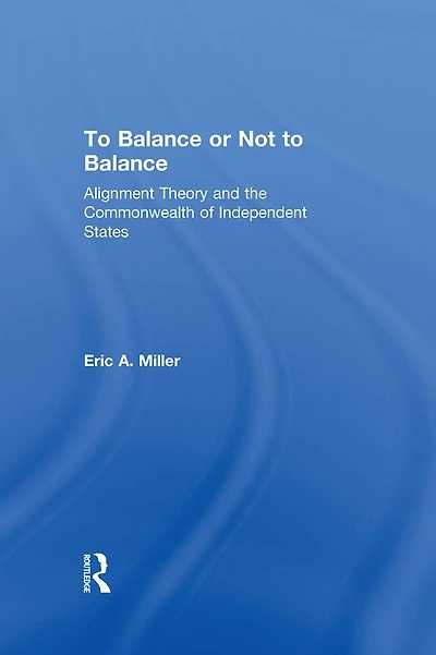 to Balance or Not Balance: Alignment Theory and the Commonwealth of Independent States