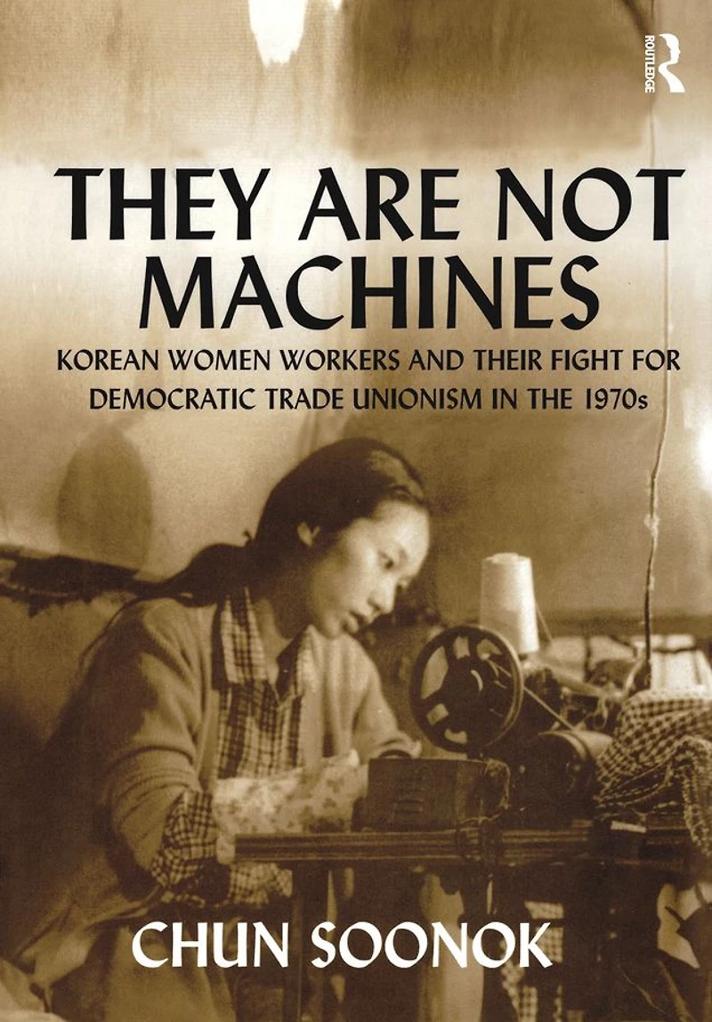 They Are Not Machines: Korean Women Workers and their Fight for Democratic Trade Unionism the 1970s