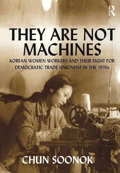They Are Not Machines: Korean Women Workers and their Fight for Democratic Trade Unionism the 1970s
