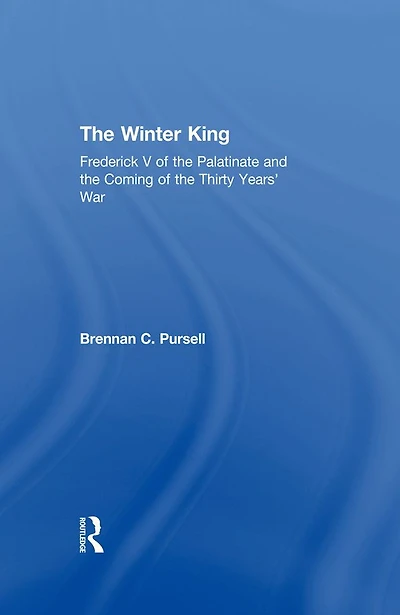 the Winter King: Frederick V of Palatinate and Coming Thirty Years' War