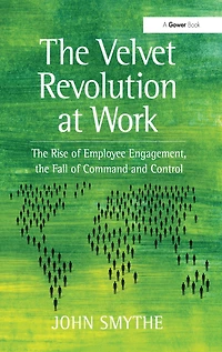 the Velvet Revolution at Work: Rise of Employee Engagement, Fall Command and Control