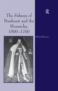 the Sidneys of Penshurst and Monarchy, 1500-1700