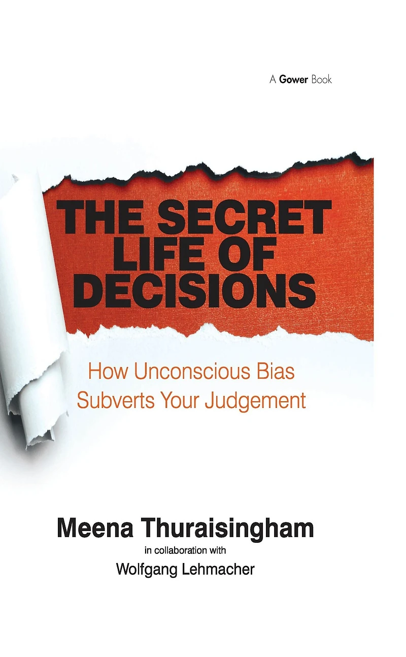 The Secret Life of Decisions: How Unconscious Bias Subverts Your Judgement