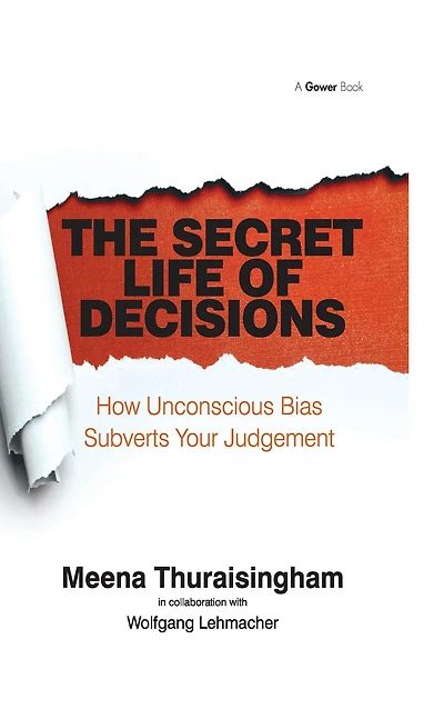 The Secret Life of Decisions: How Unconscious Bias Subverts Your Judgement