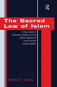 the Sacred Law of Islam: A Case Study Women's Treatment Islamic Republic Iran's Criminal Justice System