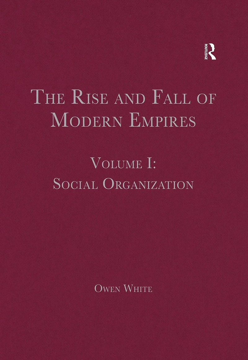 The Rise and Fall of Modern Empires, Volume I: Social Organization