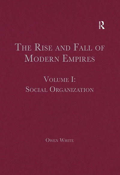 The Rise and Fall of Modern Empires, Volume I: Social Organization