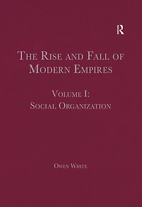 The Rise and Fall of Modern Empires, Volume I: Social Organization