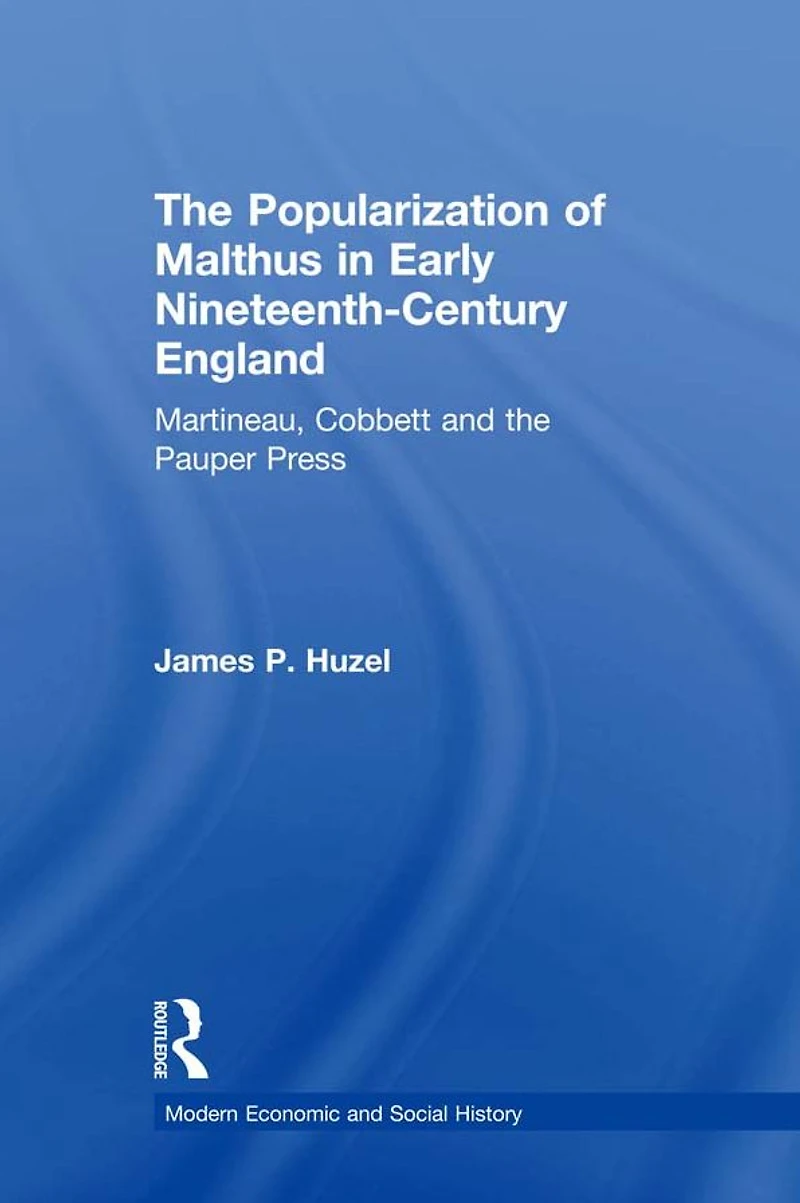 the Popularization of Malthus Early Nineteenth-Century England: Martineau, Cobbett and Pauper Press