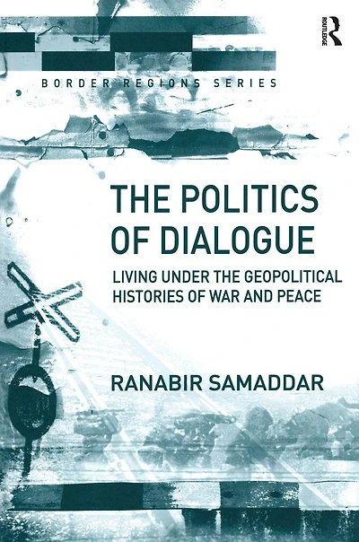 the Politics of Dialogue: Living Under Geopolitical Histories War and Peace