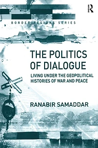 the Politics of Dialogue: Living Under Geopolitical Histories War and Peace