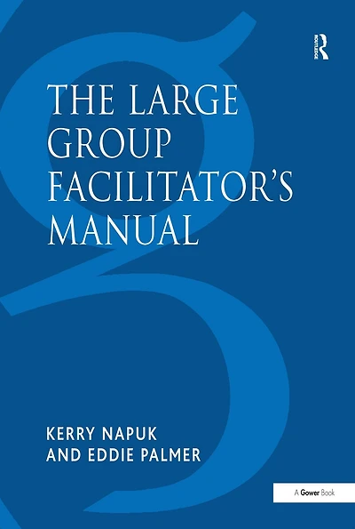 The Large Group Facilitator's Manual: A Collection of Tools for Understanding, Planning and Running Events