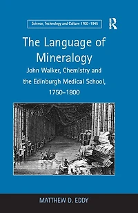 the Language of Mineralogy: John Walker, Chemistry and Edinburgh Medical School, 1750-1800