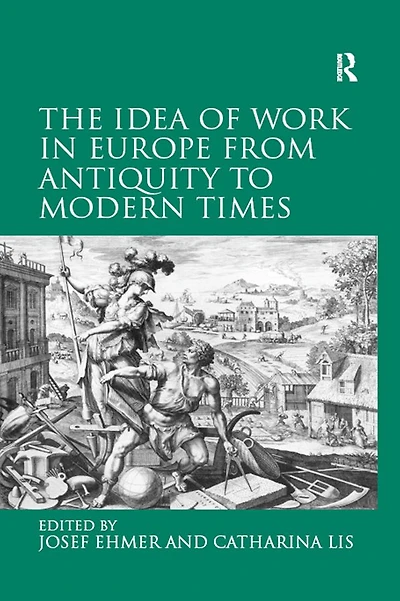 The Idea of Work Europe from Antiquity to Modern Times