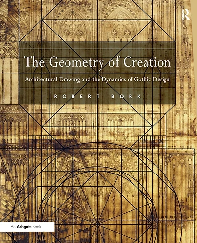 the Geometry of Creation: Architectural Drawing and Dynamics Gothic Design