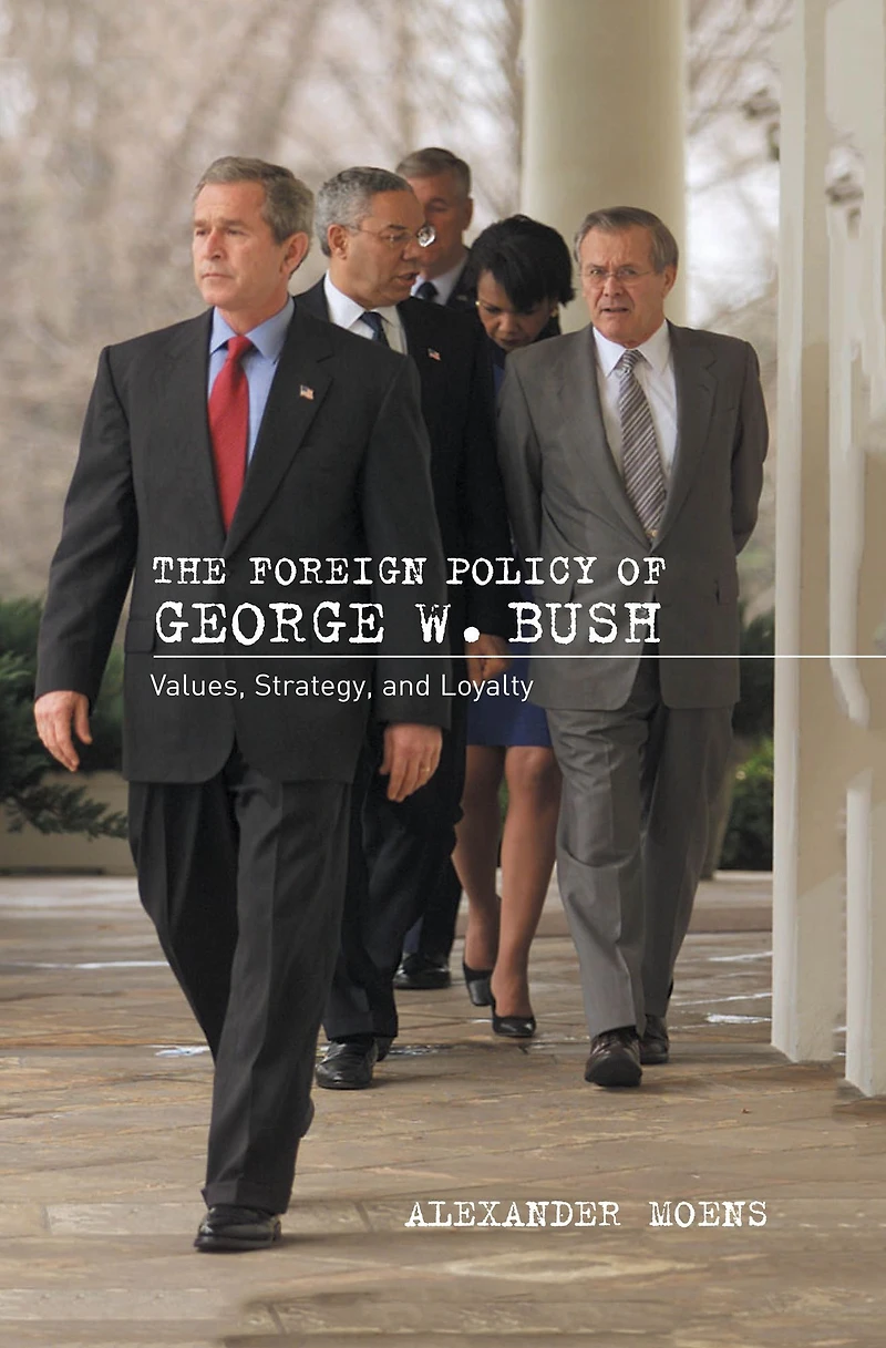 The Foreign Policy of George W. Bush: Values, Strategy, and Loyalty