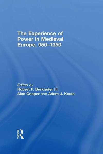 The Experience of Power Medieval Europe, 950-1350
