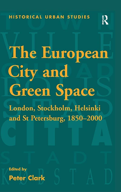 The European City and Green Space: London, Stockholm, Helsinki St Petersburg, 1850-2000
