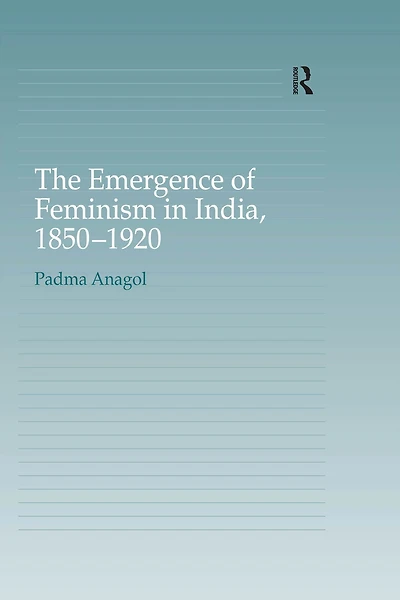 The Emergence of Feminism India, 1850-1920