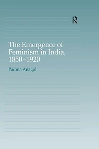 The Emergence of Feminism India, 1850-1920