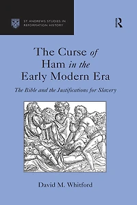 the Curse of Ham Early Modern Era: Bible and Justifications for Slavery