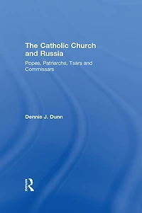 The Catholic Church and Russia: Popes, Patriarchs, Tsars Commissars