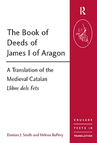 the Book of Deeds James I Aragon: A Translation Medieval Catalan Llibre dels Fets