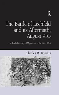 the Battle of Lechfeld and its Aftermath, August 955: End Age Migrations Latin West