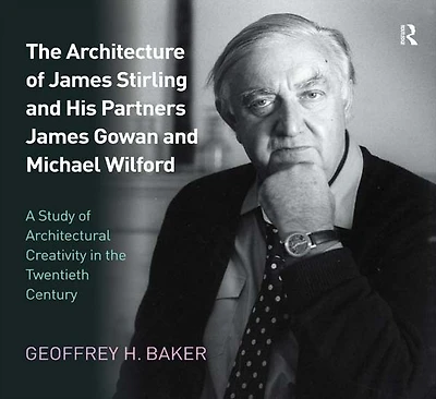 the Architecture of James Stirling and His Partners Gowan Michael Wilford: A Study Architectural Creativity Twentieth Century