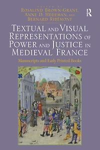 Textual and Visual Representations of Power Justice Medieval France: Manuscripts Early Printed Books