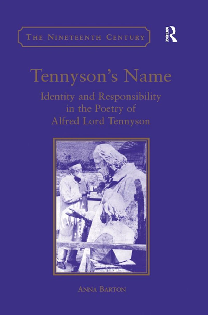 Tennyson's Name: Identity and Responsibility the Poetry of Alfred Lord Tennyson