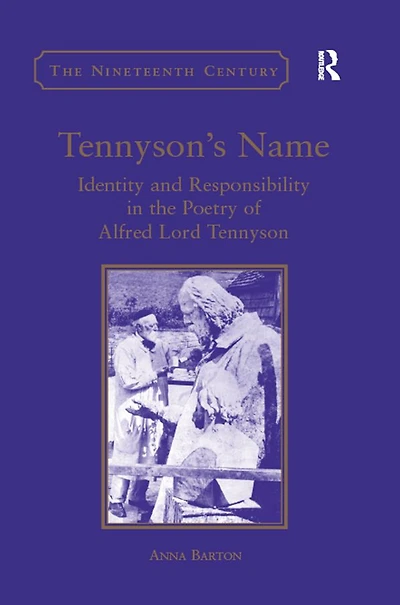 Tennyson's Name: Identity and Responsibility the Poetry of Alfred Lord Tennyson