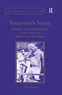Tennyson's Name: Identity and Responsibility the Poetry of Alfred Lord Tennyson
