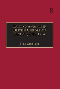 Talking Animals British Children's Fiction, 1786-1914