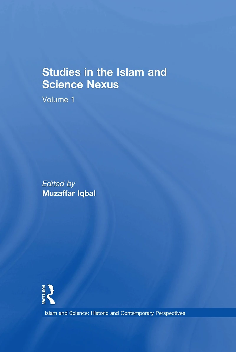 Studies the Islam and Science Nexus: Volume 1