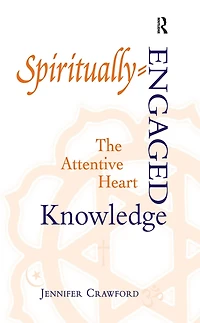 Spiritually-Engaged Knowledge: The Attentive Heart