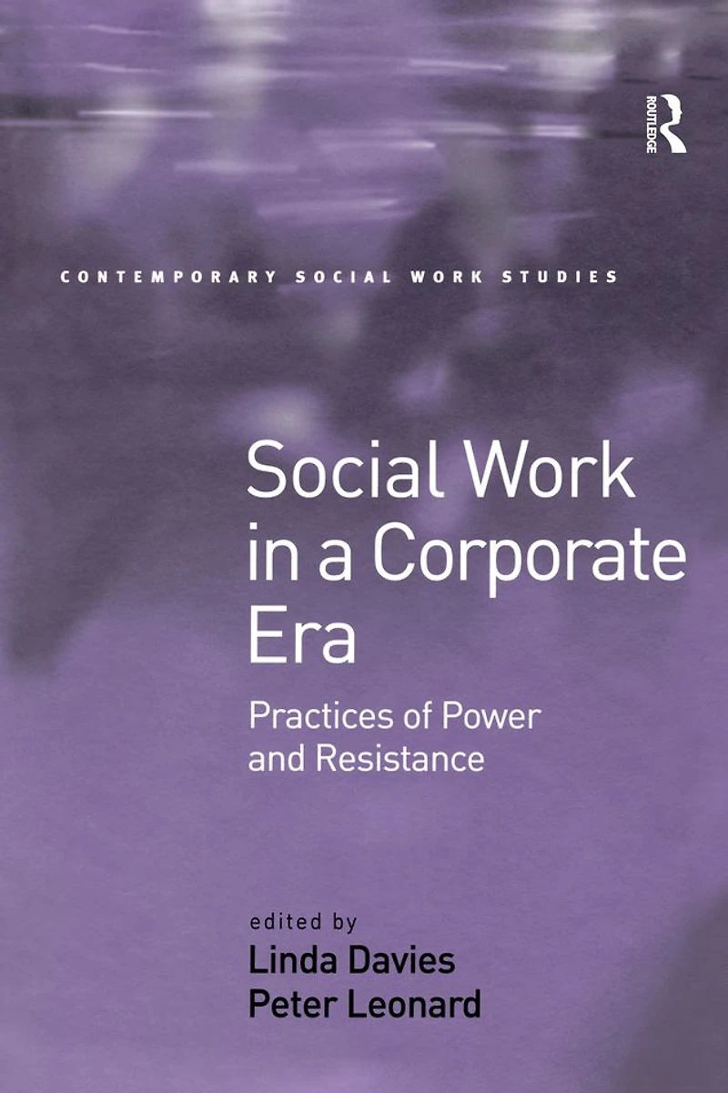 Social Work a Corporate Era: Practices of Power and Resistance