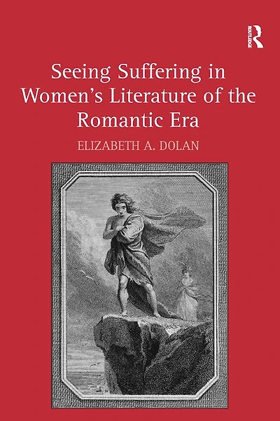 Seeing Suffering Women's Literature of the Romantic Era