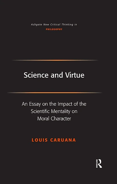 Science and Virtue: An Essay on the Impact of Scientific Mentality Moral Character