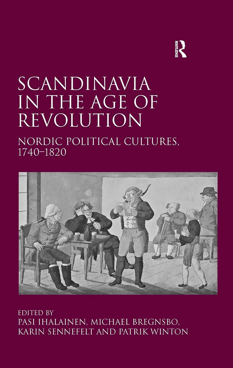 Scandinavia the Age of Revolution: Nordic Political Cultures, 1740?1820