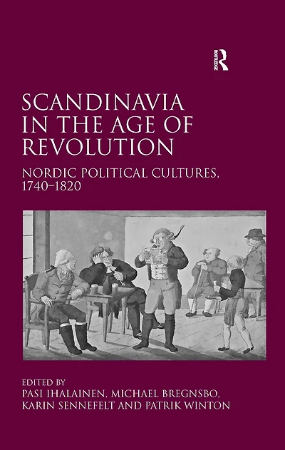 Scandinavia the Age of Revolution: Nordic Political Cultures, 1740?1820