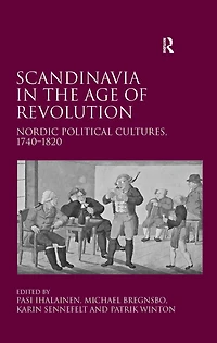Scandinavia the Age of Revolution: Nordic Political Cultures, 1740?1820