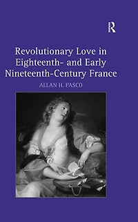 Revolutionary Love Eighteenth- and Early Nineteenth-Century France