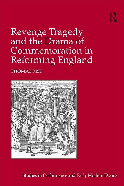 Revenge Tragedy and the Drama of Commemoration Reforming England