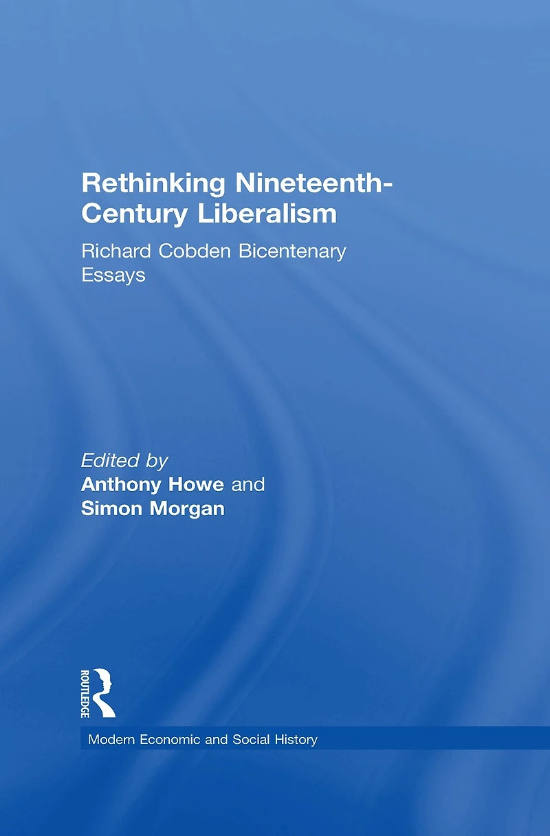 Rethinking Nineteenth-Century Liberalism: Richard Cobden Bicentenary Essays